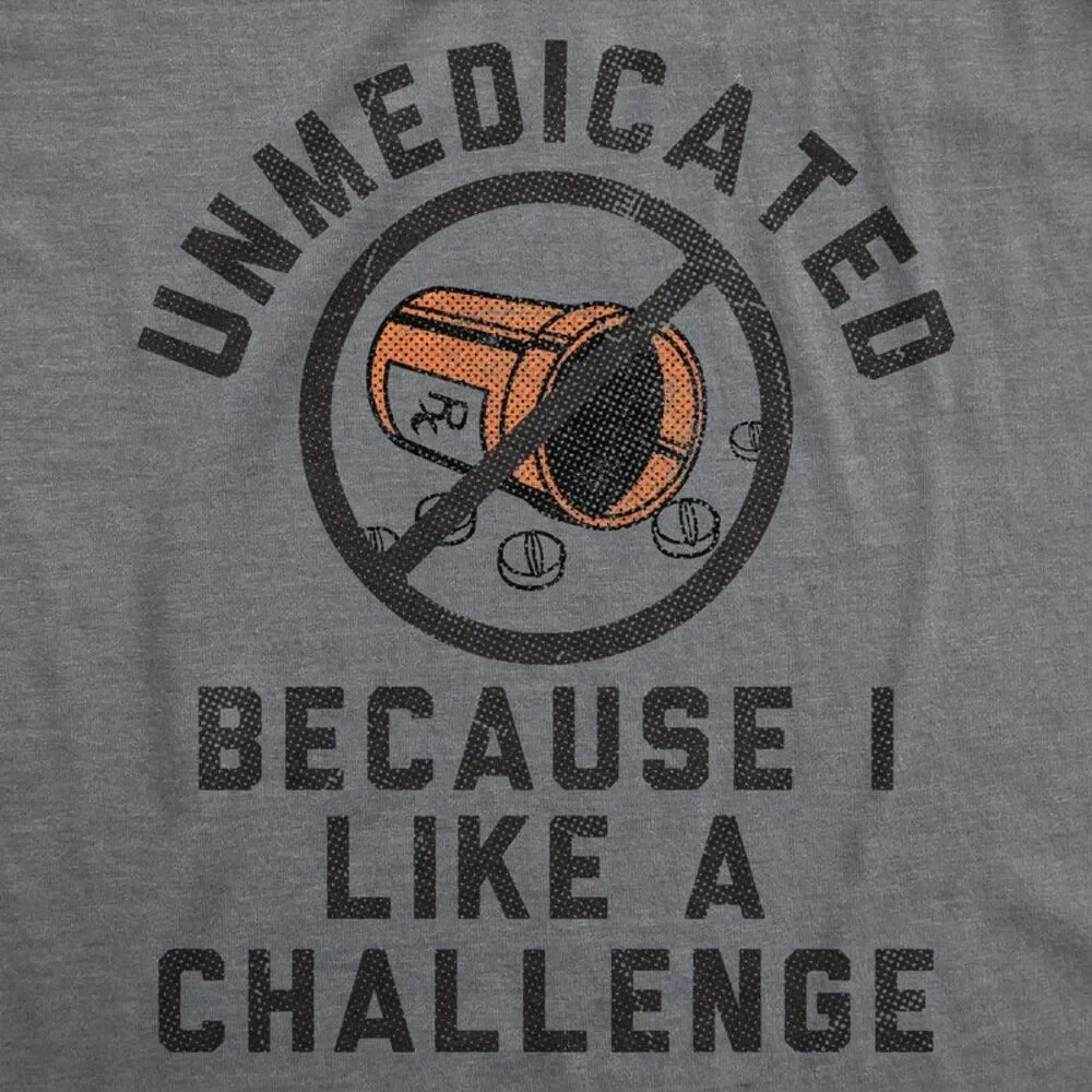 Womens Funny T Shirts Unmedicated Because I Like A Challenge Tee For Ladies